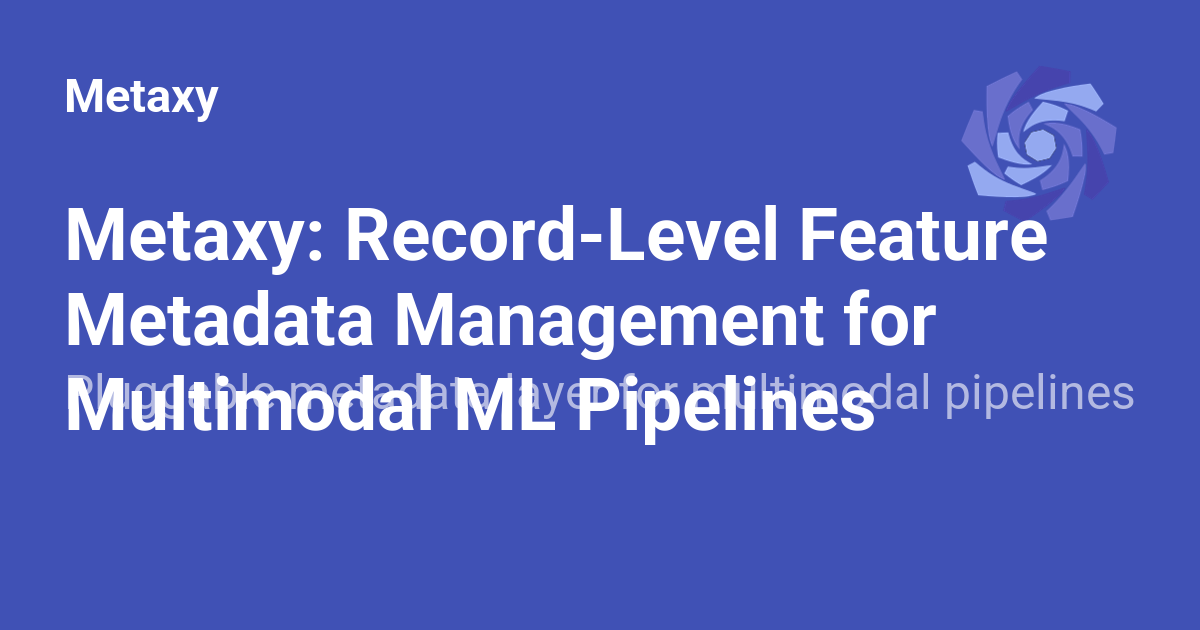 Metaxy: Record-Level Feature Metadata Management for Multimodal ML ...
